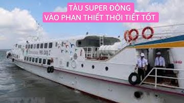 Tàu cao tốc Super đông xuất cảng vào Phan Thiết | Thời tiết tốt.