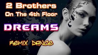 2 Brothers On The 4th Floor - Dreams. Remix. Dance