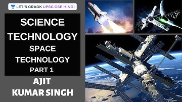 Science & Technology | Space Technology (Part 1) | UPSC CSE 2020/2021 | Ajit Kumar Singh