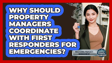 Why Should Property Managers Coordinate With First Responders For Emergencies?