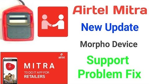 Airtel Mitra New Update Morpho Device Support Problem Fix