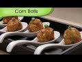 Corn & Water Chestnut Balls | How To Make Corn Balls | Party Snacks Recipe | Starter Recipe | Ruchi