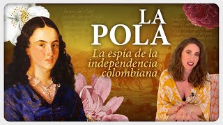 La Pola, la espía de la independencia colombiana | Las Incansables