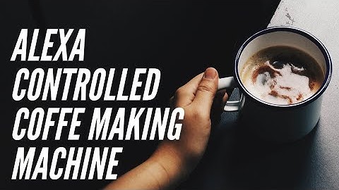 Alexa controlled coffee making machine