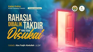 Rahasia Dibalik Takdir Yang Tidak Disukai - Ustadz Abu Faqih Abdullah حفظه الله