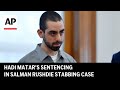 Hadi Matar S Sentencing In Salman Rushdie Stabbing Case