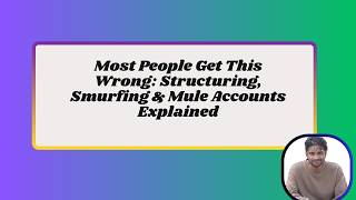Most People Get This Wrong: Structuring, Smurfing & Mule Accounts Explained.