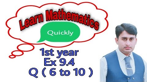 FSc Math Part 1, Lec 2 , Ch 9 ,  Exercise 9.4 , Question No ( 6 7 8 9  10 ) 11th Class Math.....