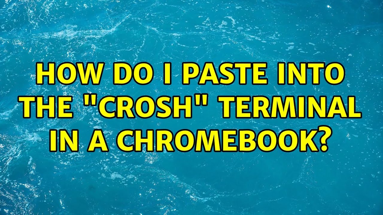 how-do-i-paste-into-the-crosh-terminal-in-a-chromebook-5-solutions
