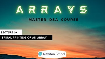 Spiral Printing of an Array | DSA Complete Course | Newton School