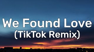 Rihanna - We Found Love (TikTok Remix) [Lyrics] What it takes to come alive