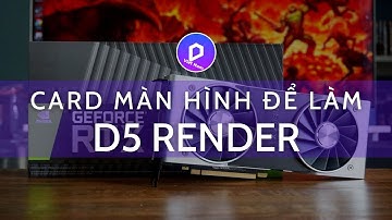 4️⃣ CHÚ Ý VỀ CARD ĐỒ HỌA LÀM VIỆC D5 RENDER | D5 render Việt Nam