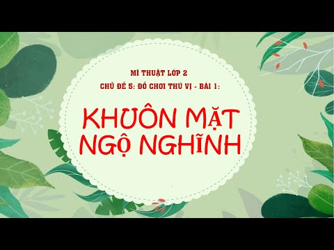 Video Mĩ thuật CTST lớp 2 - Chủ đề 5 - Bài 1: Khuôn mặt ngộ... - youtube