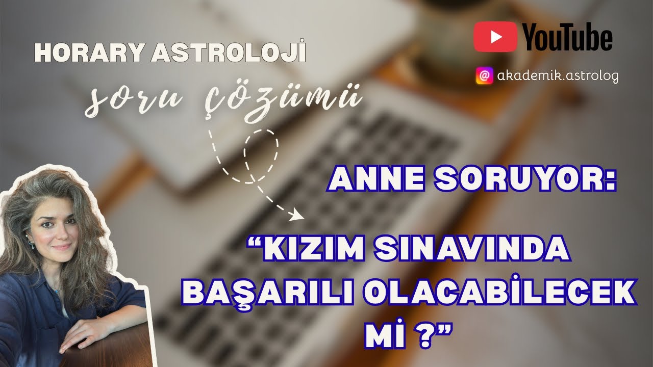 Anne Sorusu Horary ile Cevaplandı : “Kızım Sınavında Başarılı Olabilecek Mi? “
