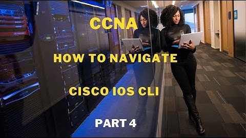 How To Navigate Cisco IOS CLI - 4