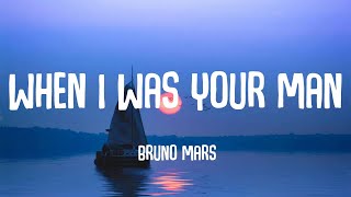 Bruno Mars - When I Was Your Man (Lyrics)