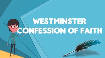 What is Westminster Confession of Faith?, Explain Westminster Confession of Faith