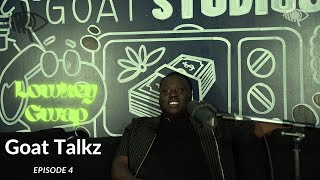 Goat Talkz Podcast Episode 4 | Lowkeygwap