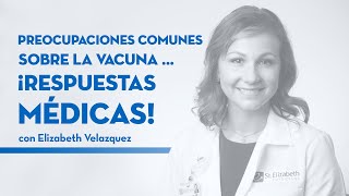 Preocupaciones Comunes Sobre La Vacuna Respuestas Médicas Con Elizabeth Velazquez