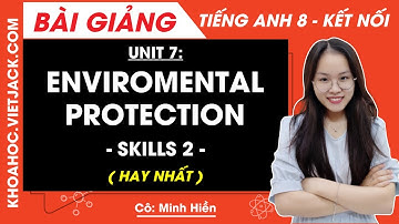 Tiếng Anh lớp 8 Unit 7 | Skills 2 | Enviromental protection - trang 79, 80 Global Success