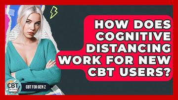 How Does Cognitive Distancing Work For New CBT Users? - CBT for Gen Z