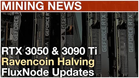 Mining News - RTX 3050 & 3090 Ti Official, Ravencoin Halving, FluxNodes for All