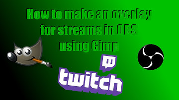 How To Make An Overlay For Twitch || Using OBS and Gimp ||