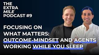 Focusing on what Matters: Outcome-Mindset and Agents Working While You Sleep | THE EXTRA MILE #9