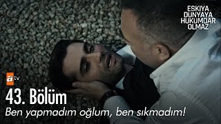 Ben yapmadım oğlum, ben sıkmadım! - Eşkıya Dünyaya Hükümdar Olmaz 43. Bölüm - atv