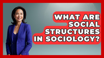 What Are Social Structures in Sociology? | The Sociology Workshop