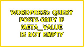 Wordpress: Query posts only if meta_value is not empty (2 Solutions!!)