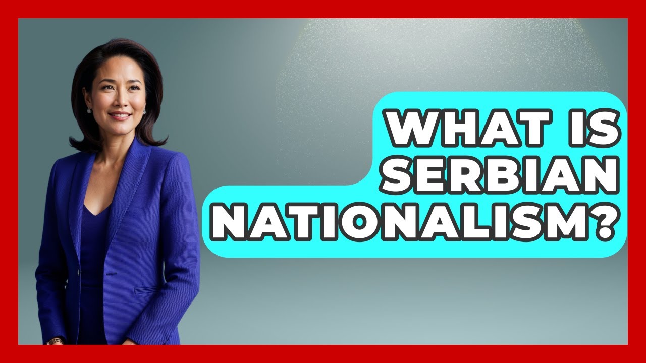 What Is Serbian Nationalism? - TalkingSoutheastEurope