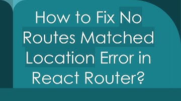 How to Fix No Routes Matched Location Error in React Router?