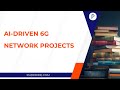 AI Driven 6G Network Projects