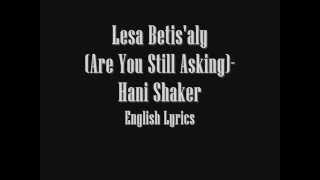 Hani Shaker - Lesa Betis'aly English Lyrics