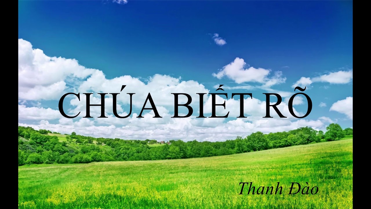 CHÚA BIẾT RÕ II Thanh Đào
