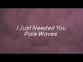 I Just Needed You - Pale Waves (Español)