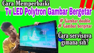 Cara Memperbaiki TV LED Polytron Gambar Bergetar