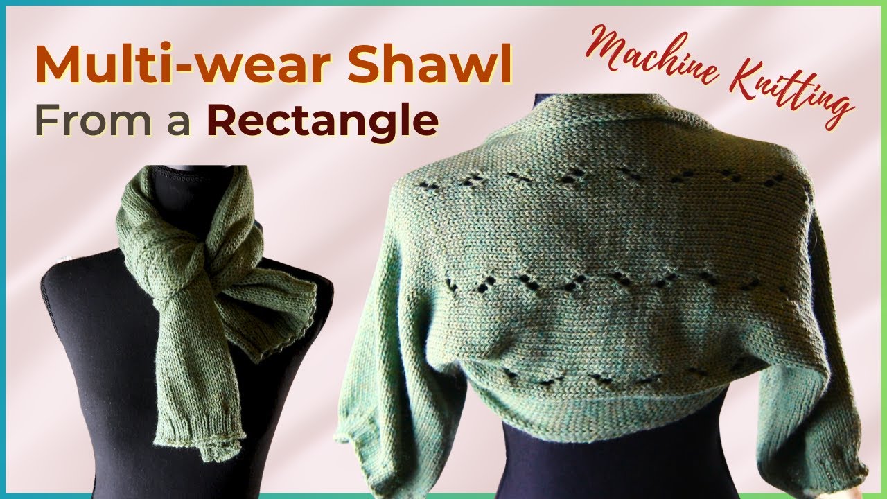 Multi-wear shawl or scarf from a rectangle - simple machine knitting  tutorial 