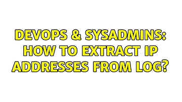DevOps & SysAdmins: How to extract IP addresses from log?