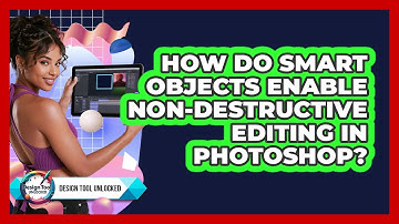How Do Smart Objects Enable Non-destructive Editing In Photoshop? - Design Tool Unlocked