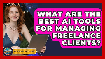 What Are The Best AI Tools For Managing Freelance Clients? - Digital Nomad Success Guide