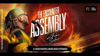 A 1hour  Powerful Online  Experience   The Encounter Assembly With Femi Solar  May Edition