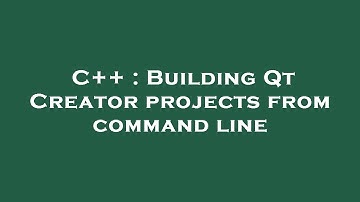 C++ : Building Qt Creator projects from command line