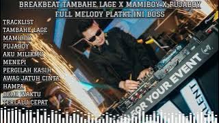 BREAKBEAT TAMBAHE LAGE X MAMIBOY X PUJABOY FULL MELODY PLATKT INI BOSS