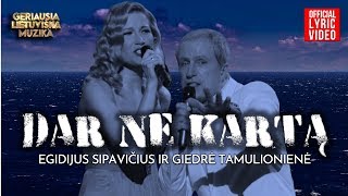 Egidijus Sipavičius ir Giedrė Tamulionienė - Dar Ne Kartą (Official Lyric Video). Lietuviškos Dainos
