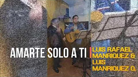 Luis Rafael Manriquez ft. Luis Alberto Manriquez -...