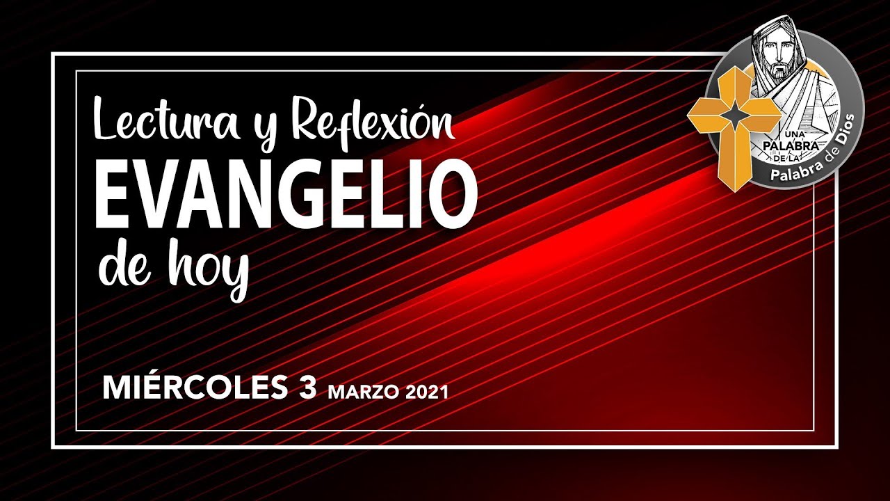REFLEXION del EVANGELIO de HOY 3 Marzo FIRMEZA YouTube