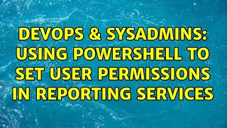DevOps & SysAdmins: Using Powershell to set user permissions in Reporting Services Net Worth