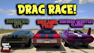 Dominator GTT VS Declasse Tulip VS Bravado Gauntlet Classic Drag Race! | GTA Online